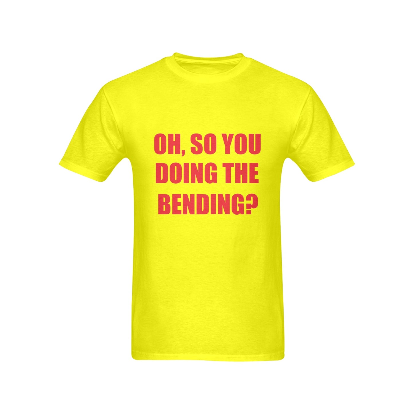 Oh, So You Doing The Bending? Men's 100% Cotton T-Shirt