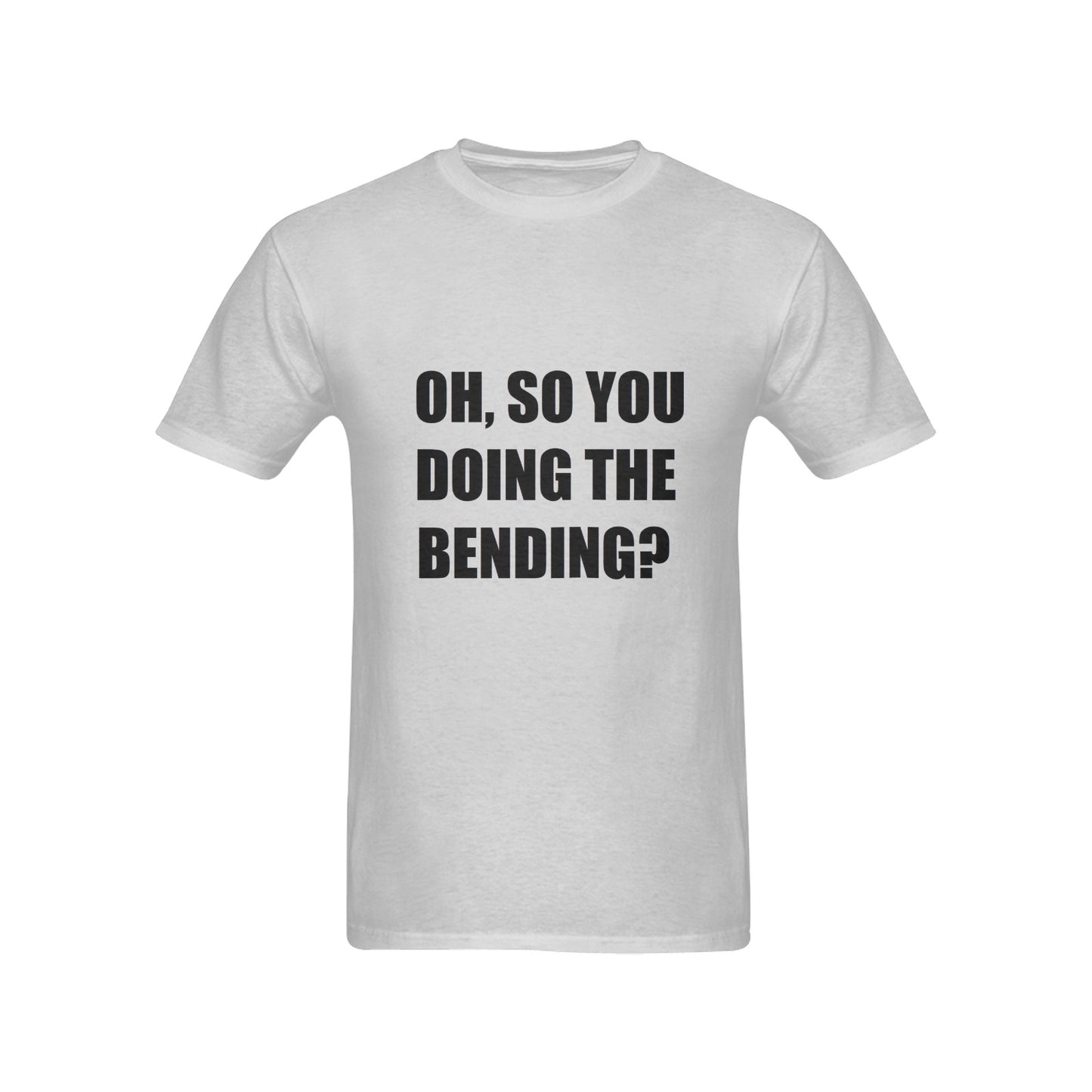 Oh, So You Doing The Bending? Men's Cotton T-Shirt