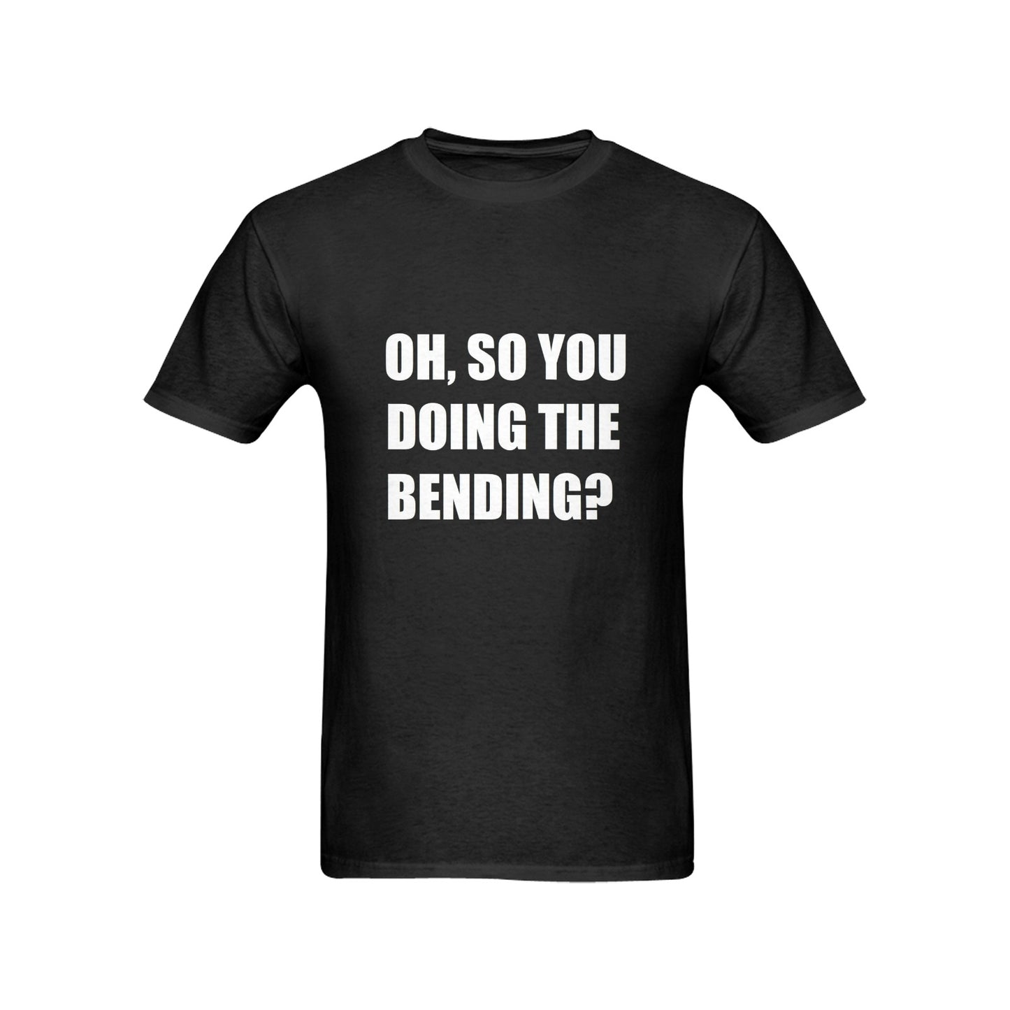 Oh, So You Doing The Bending? Men's Cotton T-shirt