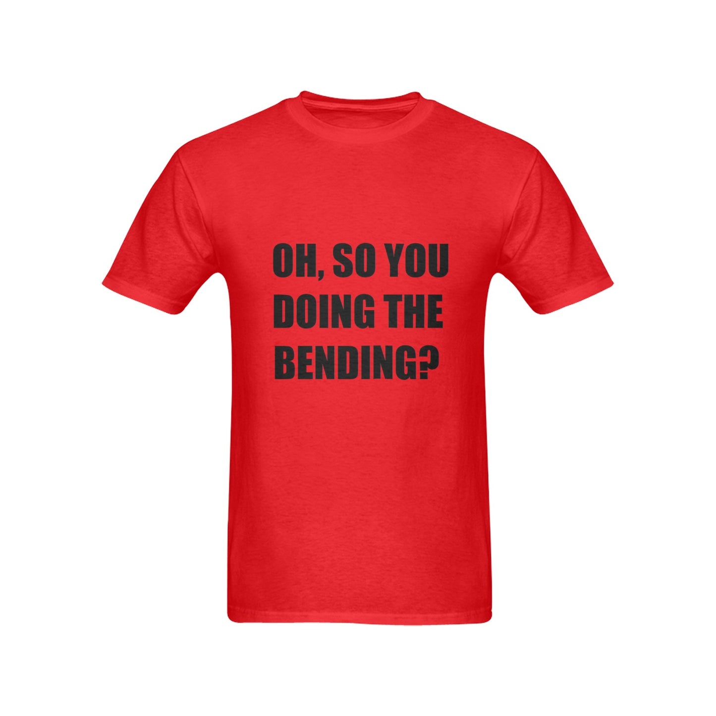 Oh, So You Doing The Bending? Men's Cotton T-Shirt