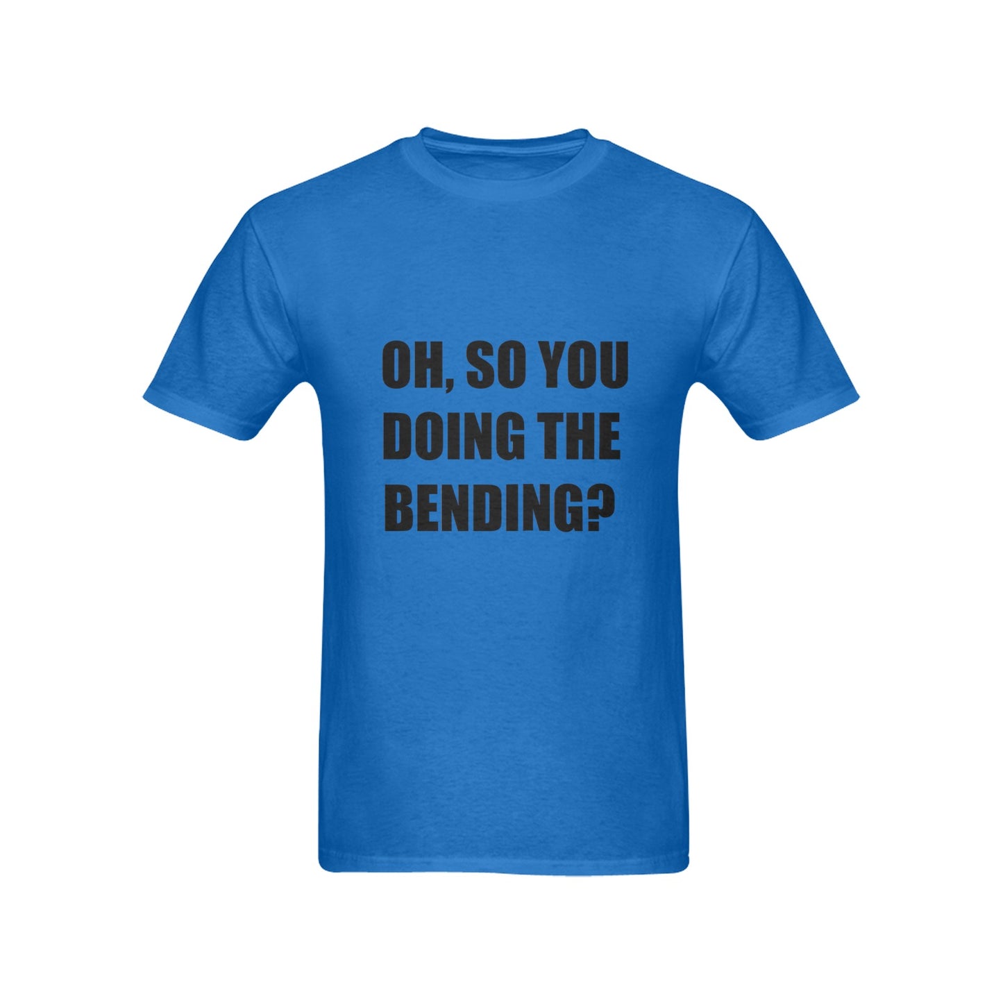 Oh, So You Doing The Bending? Men's Cotton T-Shirt