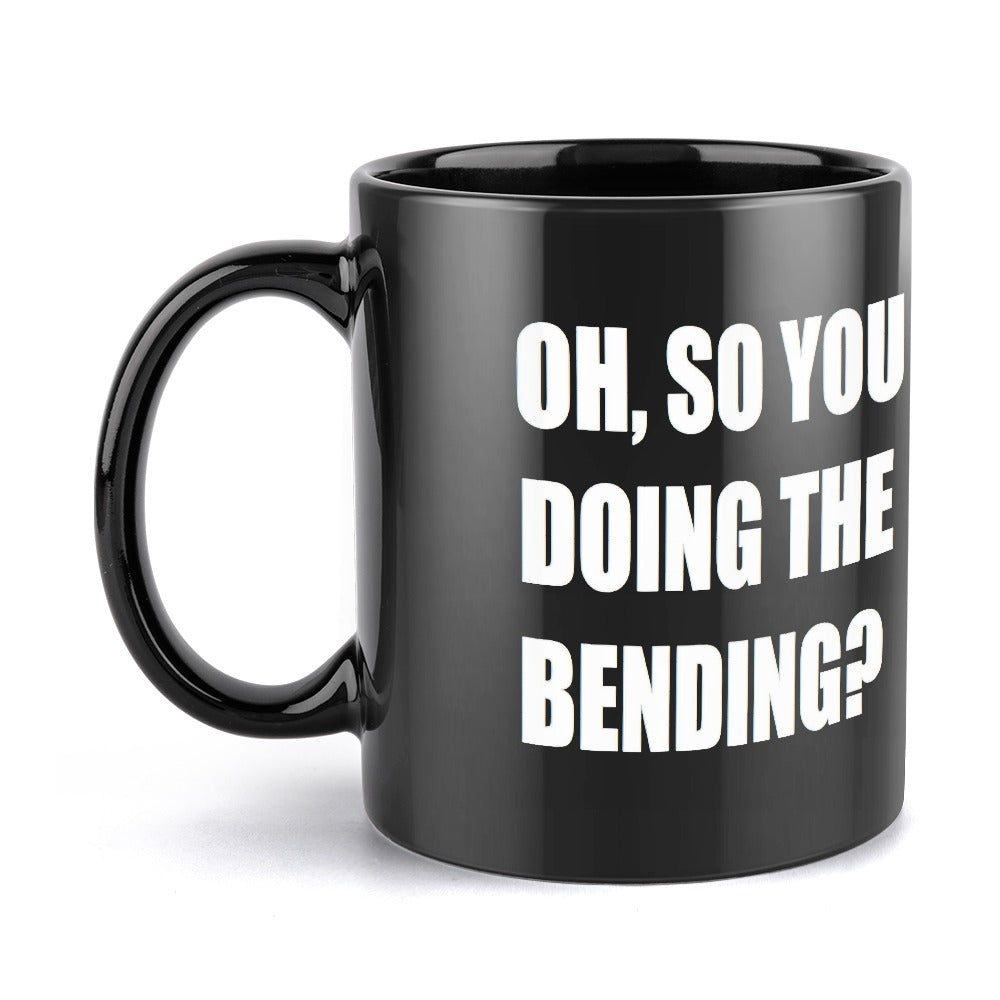 Oh, So You Doing The Bending? Black Ceramic Mug