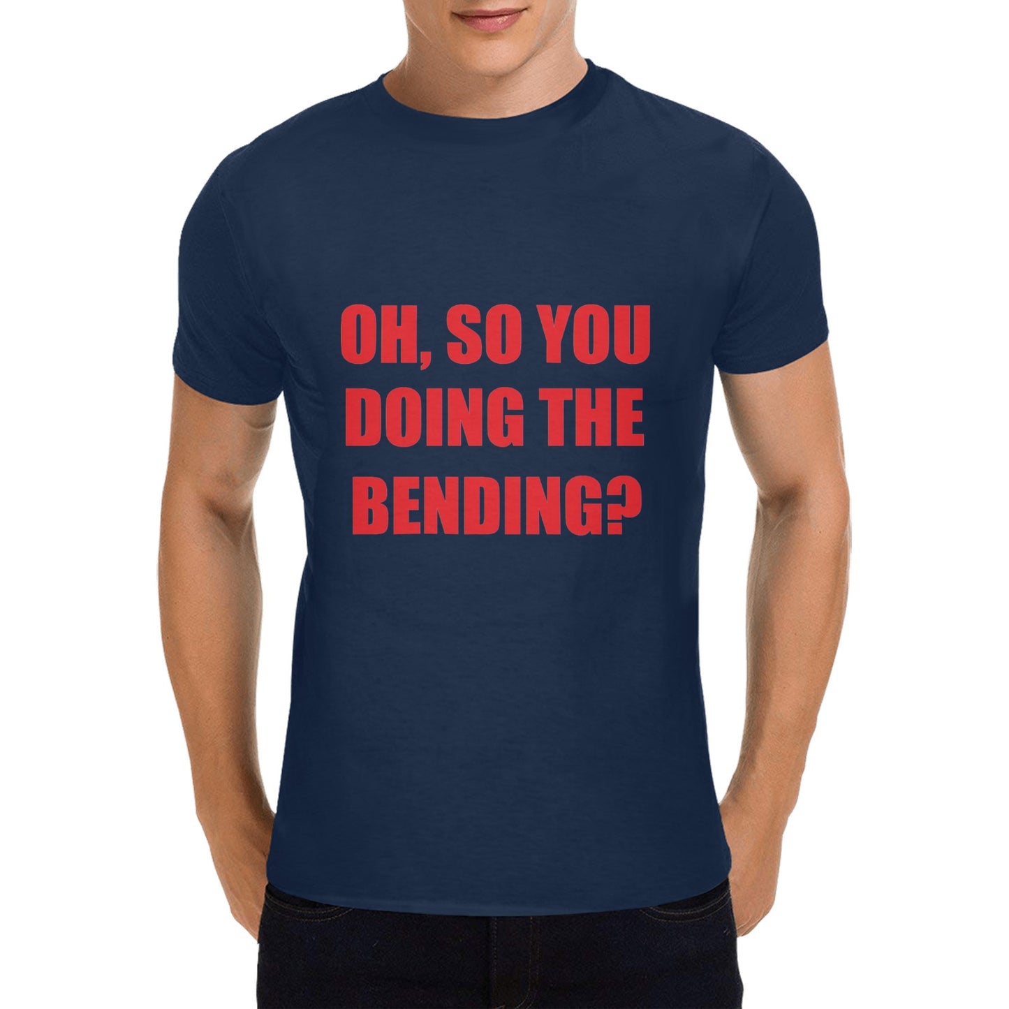 Oh, So You Doing The Bending? Men's 100% Cotton T-Shirt