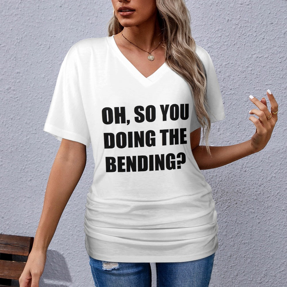 Oh, So You Doing The Bending? V-neck Pleated T-shirt