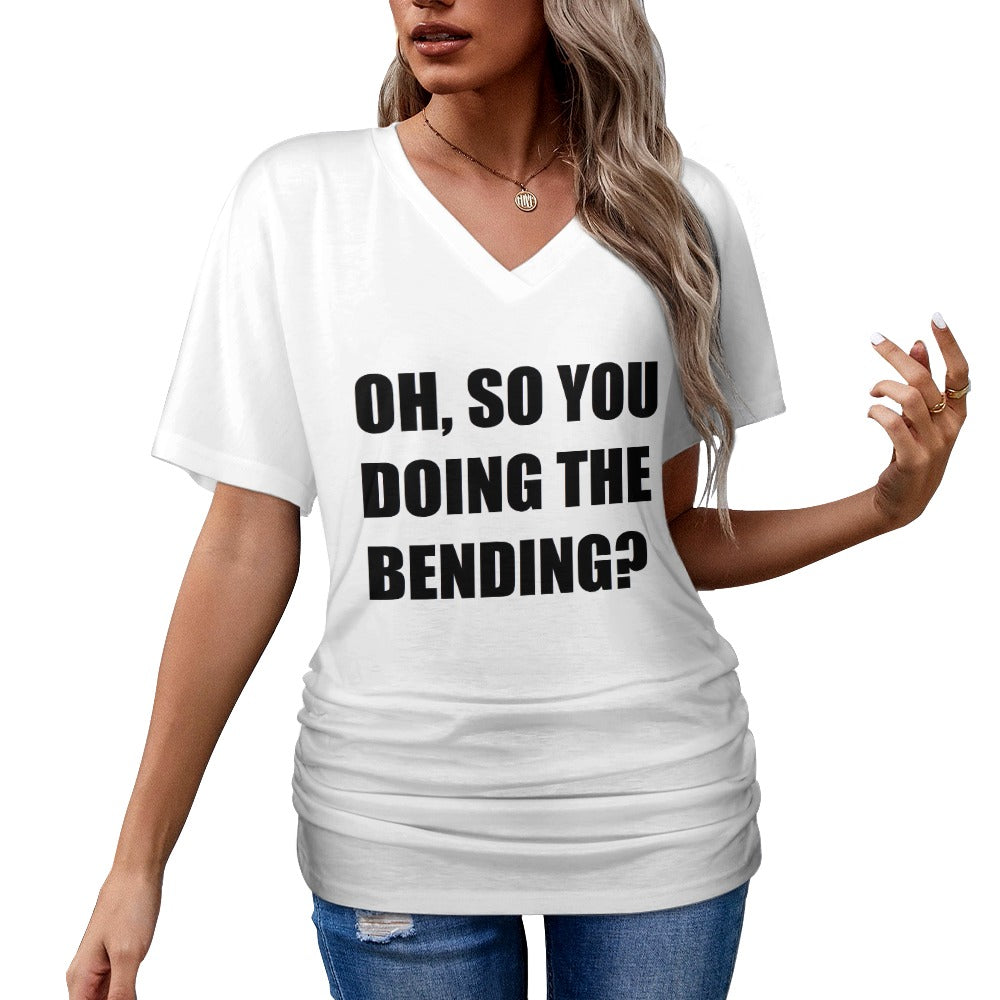 Oh, So You Doing The Bending? V-neck Pleated T-shirt