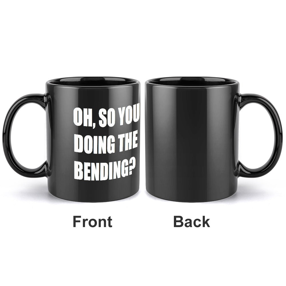 Oh, So You Doing The Bending? Black Ceramic Mug