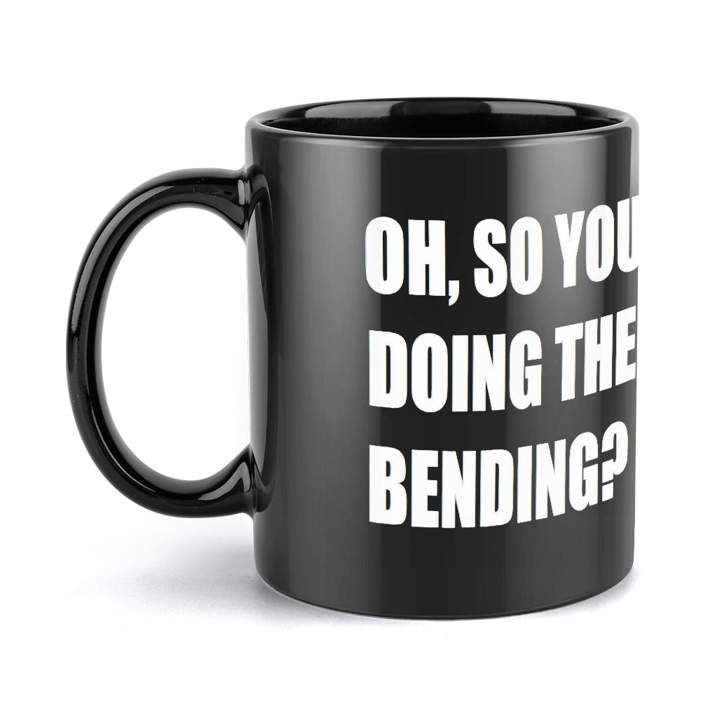 Oh, So You Doing The Bending? Black Ceramic Mug