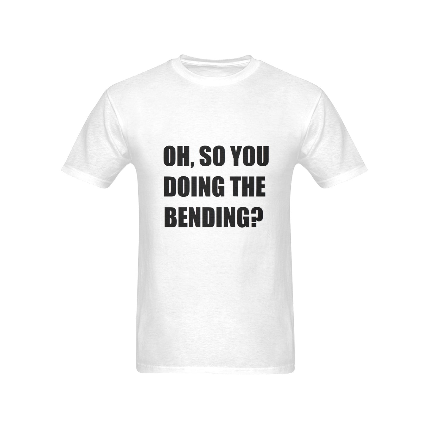 Oh, So You Doing The Bending? Men's Cotton T-Shirt