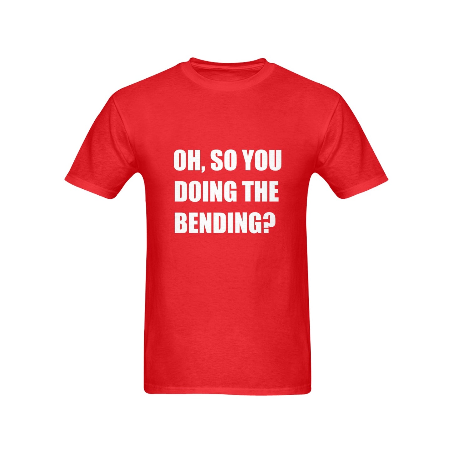 Oh, So You Doing The Bending? Men's Cotton T-shirt