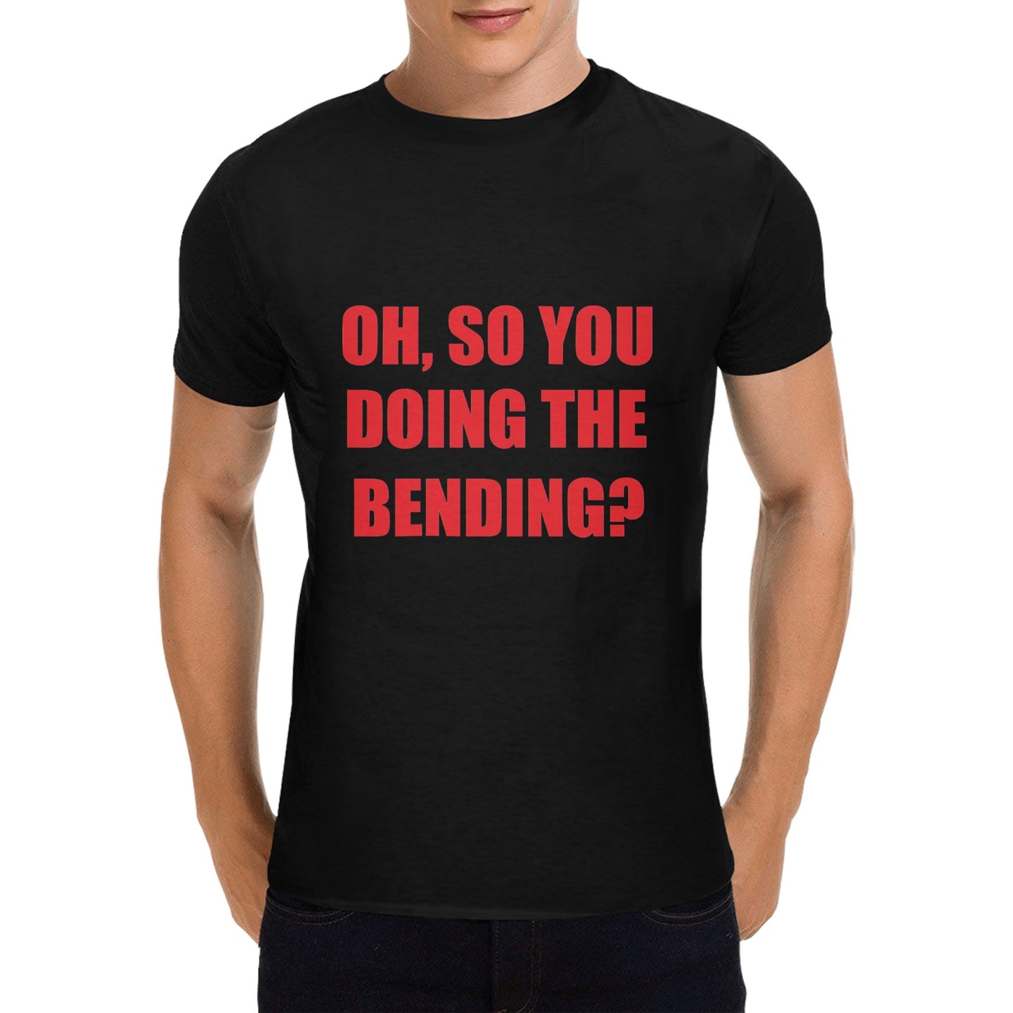 Oh, So You Doing The Bending? Men's 100% Cotton T-Shirt