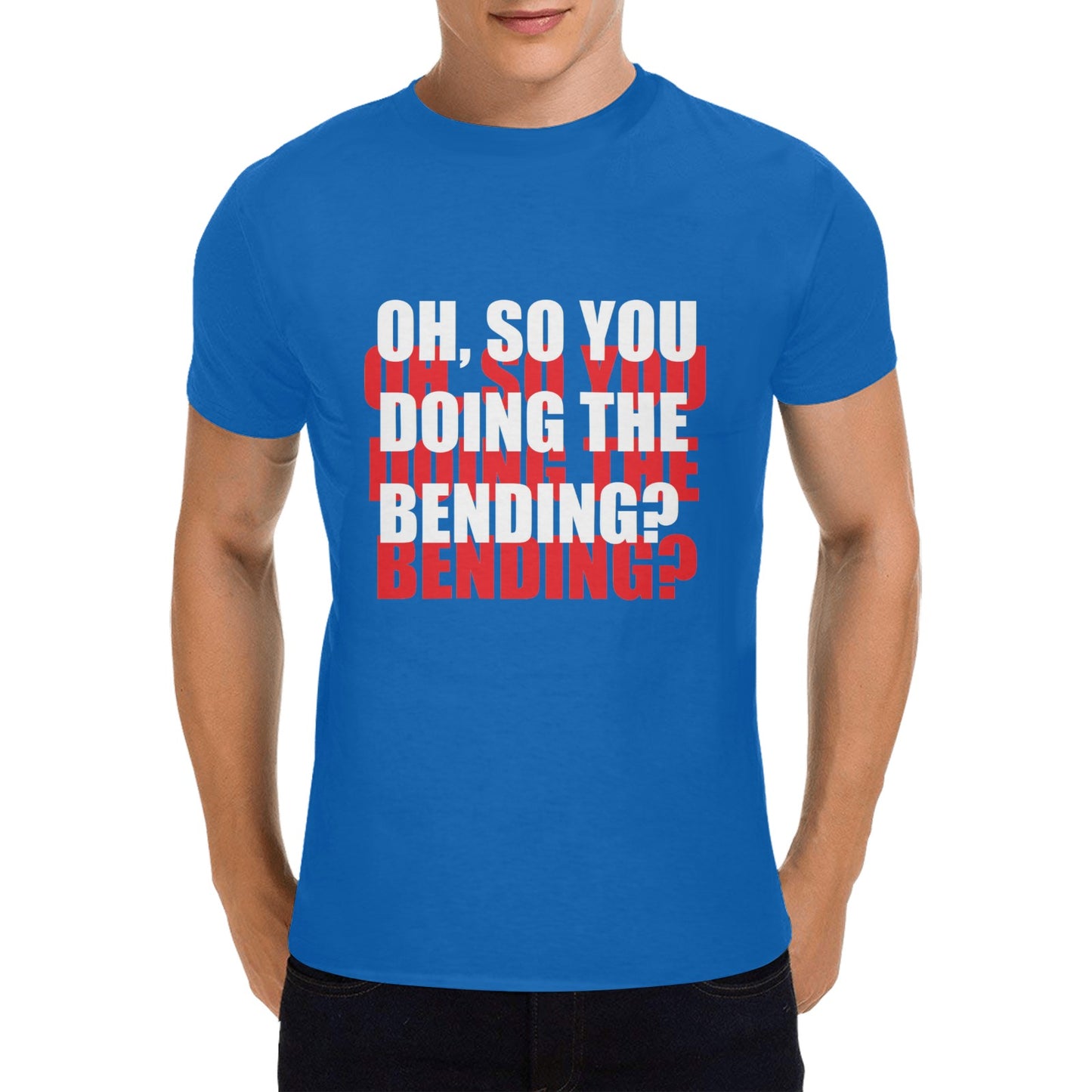 Oh, So You Doing The Bending Men's T-shirt 100% Cotton