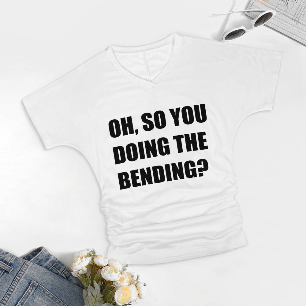 Oh, So You Doing The Bending? V-neck Pleated T-shirt